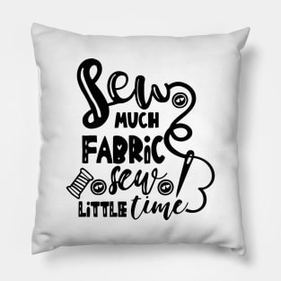 Sew Much Fabric Sew Little Time Pillow