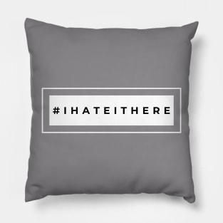 I Hate It Here - Light Pillow