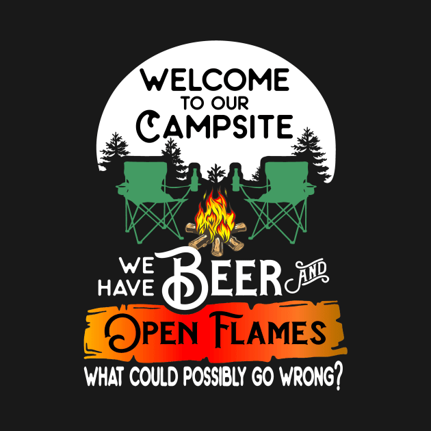 Welcome to our campsite we have beer flames what could possibly go wrong. by pickledpossums