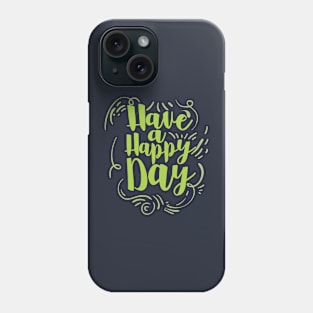 have a happy day Phone Case