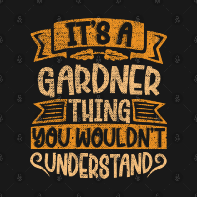 It's A GARDNER Thing You Wouldn't Understand - Gardner Name - T-Shirt ...