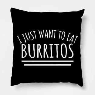 I Just Want To Eat Burritos Pillow