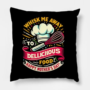 Whisk me Away to Dellicious Food Happy mother's day  | Mother's day | Mom lover gifts Pillow