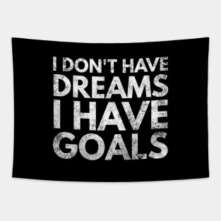 I Don't Have Dreams I Have Goals - Motivational Words Tapestry