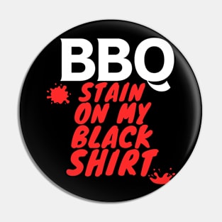 BBQ Stain On My Black Shirt Pin