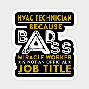 HVAC Technician Because Badass Miracle Worker Is Not An Official Job Title Magnet