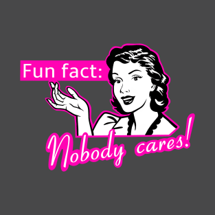 Nobody cares, funny female quotes T-Shirt