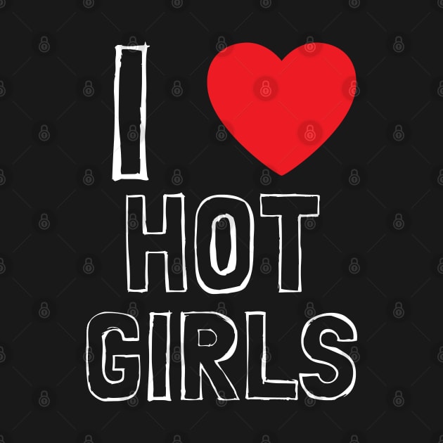 I Love Hot Girls I Heart Hot Girls by BobaPenguin