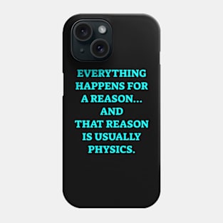 Everything happens for a reason and its physics Phone Case