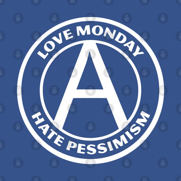 LOVE MONDAY, HATE PESSIMISM by Greater Maddocks Studio