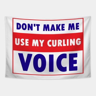 Don't make me use my curling voice Tapestry