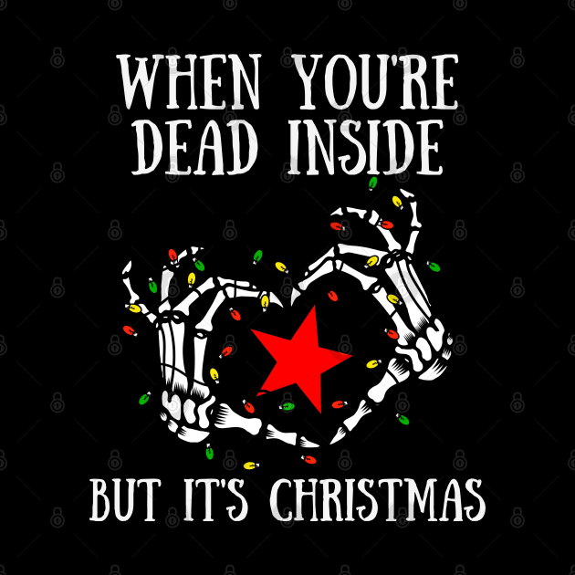 When You're Dead Inside But It's Christmas by Murray's Apparel