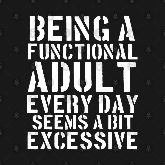 Being a Functional Adult Every Day Seems a Bit Excessive by Johner_Clerk_Design