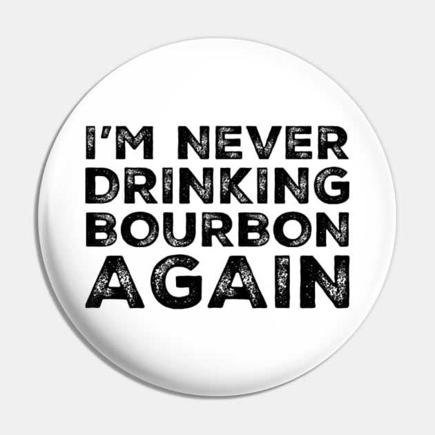 I'm never drinking bourbon again. A great design for those who overindulged in bourbon, who's friends are a bad influence drinking bourbon. Pin by That Cheeky Tee