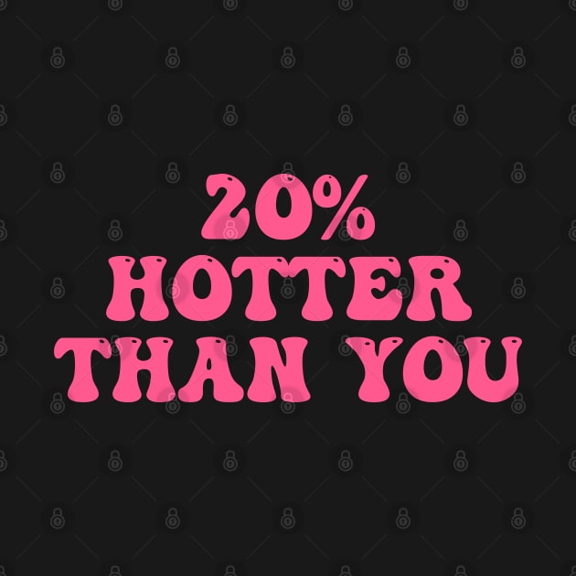 20% Hotter Than You by ArtisticDinoKid