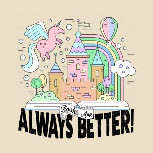 Books Are Always Better T-Shirt