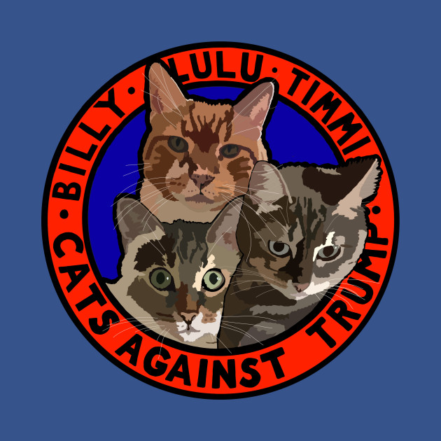 Disover CATS AGAINST TRUMP - BILLY, LULU, TIMMI - Anti Trump - T-Shirt