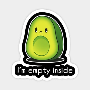 I'm Empty Inside Cute Funny Avocado Lover Sarcastic Humor Quote Magnet