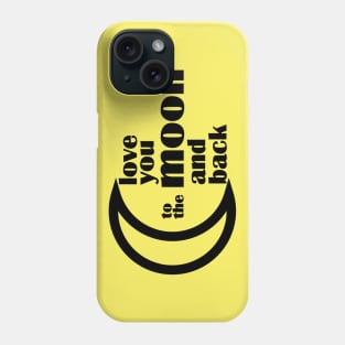 love you to the moon and back Phone Case