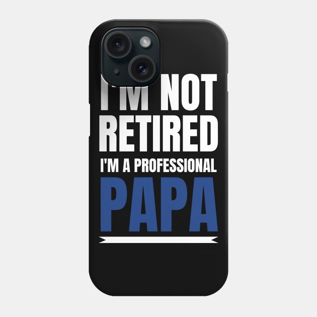 Mens I'm Not Retired I'm A Professional Papa Gift Phone Case by fromherotozero