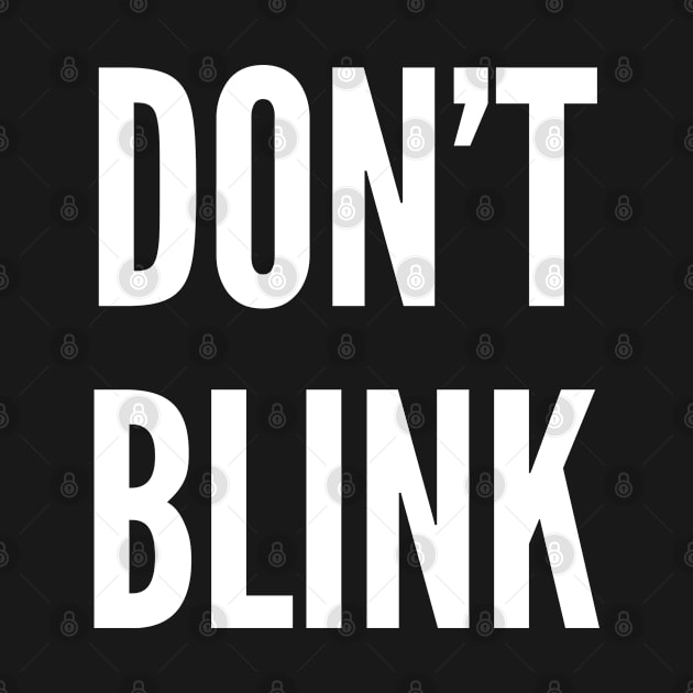 Don't Blink - Funny Statement Humor Slogan Quotes Geeky Meme by sillyslogans