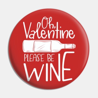 Oh, Valentine Please Be Wine Pin