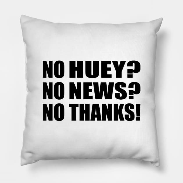 No Huey No News No Thanks Pillow by It'sMyTime