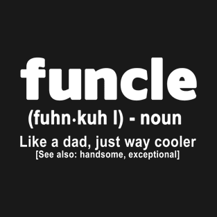 Funcle Definition, Funny Gift For Uncle Like A Dad But Way Cooler T-Shirt