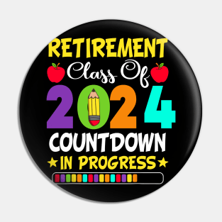 Retirement Class Of 2024 Countdown In Progress Teacher Pin