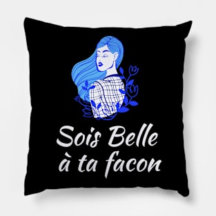 Be beautiful in you own way - French Sayings Pillow