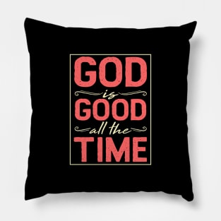 God Is Good All The Time - Holy Church T-Shirt Pillow