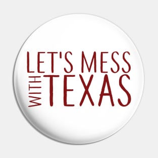 Lets Mess with Texas Pin