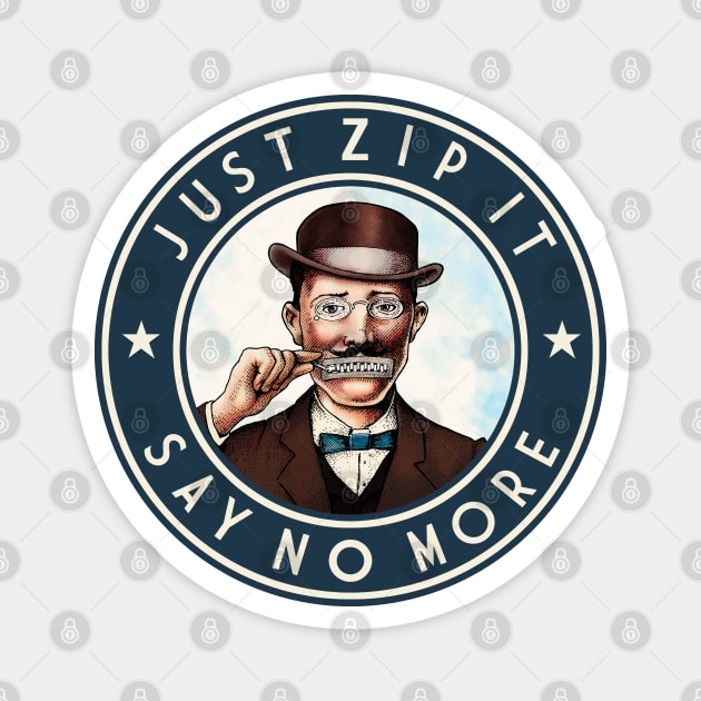 Just Zip It - Say No More v1 Magnet by ranxerox79