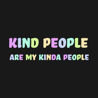 Kind People Are My Kinda People T-Shirt