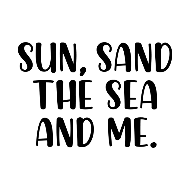 Sun sand the sea and me by StraightDesigns