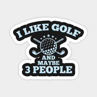 Dad Golfer Humor TShirt With Sayings, I Like Golf And maybe 3 People Magnet