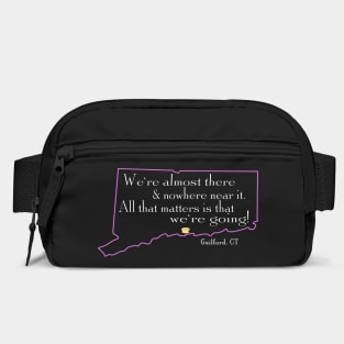 We're almost there and nowhere near it - Guilford, Connecticut Bag