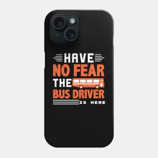 No fear the bus driver is here Phone Case