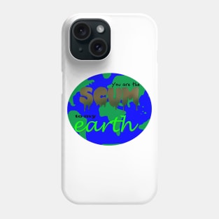 Dirty Love  - You Are the Scum to My Earth Phone Case