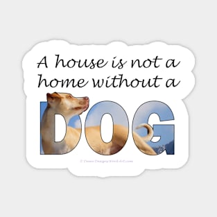 A house is not a home without a dog - labrador oil painting word art Magnet