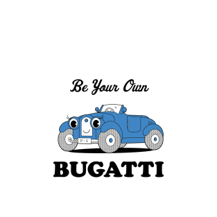 Be Your Own Bugatti T-Shirt