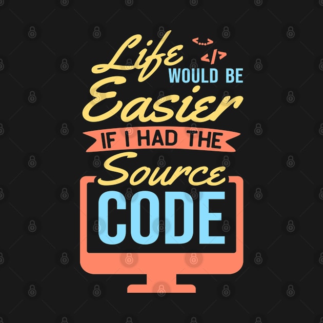 Life Would Be Easier With Source Code Developer by Schimmi