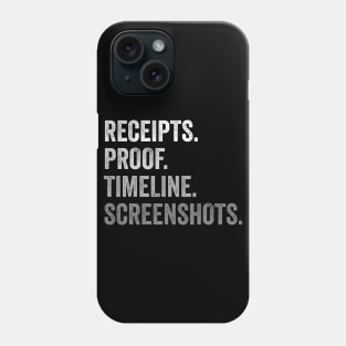 Receipts Proof Timeline Screenshots Funny Phone Case