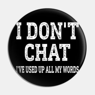 I Don't Chat I've Used Up All My Words Funny Pin