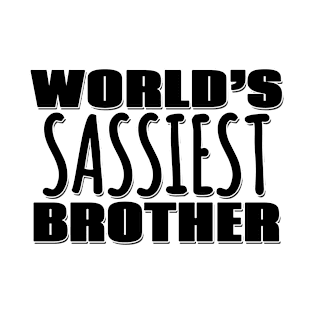 World's Sassiest Brother T-Shirt