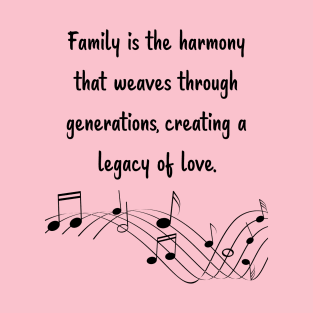 Family is like Music Set 9 - Weaves through generations, creating a legacy of love. T-Shirt