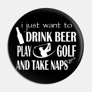 I Just Want To Drink Beer Play Golf And Take Naps Pin