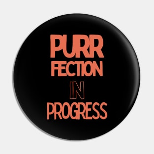 purrfection in progress Pin