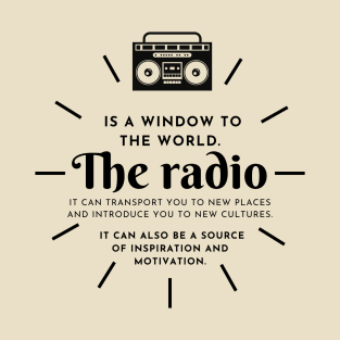 The Radio Is A Window To The World: Motivational And Inspirational Quote T-Shirt