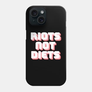Riots Not Diets Phone Case